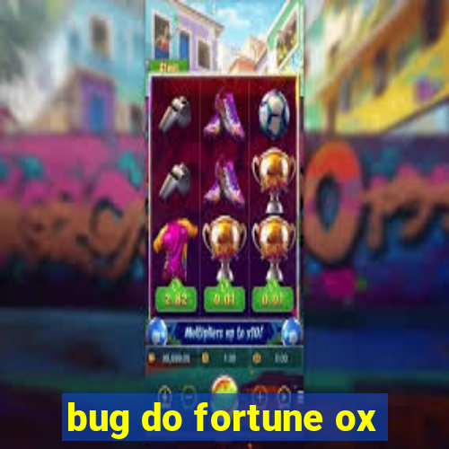 bug do fortune ox